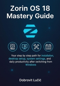 Enlarge image Cover: Zorin OS 18 Mastery Guide - Independently Published