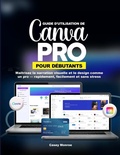 Cover: GUIDE D'UTILISATION DE CANVA PRO POUR D&Eacute;BUTANTS - Independently Published