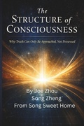 Cover: The Structure of Consciousness-Why Truth Can Only Be Approached, Not Possessed - The Structure of Consciousness-Why Truth Can Only Be Approached, Not Possessed
