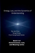 Cover: Energy, Law, and the Dynamics of Understanding - Energy, Law, and the Dynamics of Understanding
