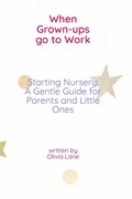 Cover: When Grown-ups Go To Work Starting Nursery - When Grown-ups Go To Work Starting Nursery