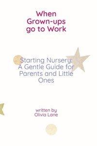 Enlarge image Cover: When Grown-ups Go To Work Starting Nursery - When Grown-ups Go To Work Starting Nursery