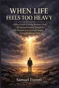 Cover: When Life Feels Too Heavy - Independently Published