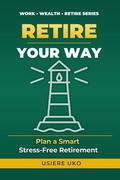 Cover: Retire Your Way - Retire Your Way