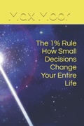 Cover: The 1% Rule How Small Decisions Change Your Entire Life - Independently Published