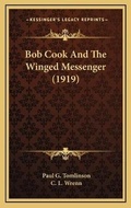 Cover: Bob Cook And The Winged Messenger (1919) - Kessinger Publishing