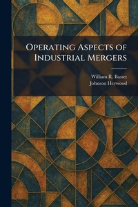 Enlarge image Cover: Operating Aspects of Industrial Mergers - Tradd Street Press