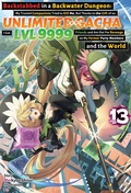 Cover: Backstabbed in a Backwater Dungeon: My Trusted Companions Tried to Kill Me, But Thanks to the Gift of an Unlimited Gacha I Got LVL 9999 Friends and Am Out For Revenge on My Former Party Members and the World: Volume 13 (Light Novel) - J-Novel Club