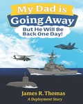 Cover: My Dad is Going Away But He Will be Back One Day! - My Dad is Going Away But He Will be Back One Day!;Thomas Books LLC