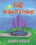 Cover: Kids! We Have PCS Orders! - Thomas Books LLC