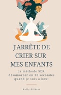 Cover: J'arr&ecirc;te de crier sur mes enfants - Kelly Gilbert