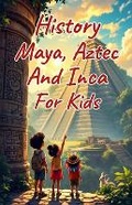 Cover: History Maya, Aztec, and Inca for Kids - Khasan Laudry