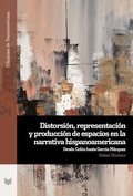 Cover: Distorsi&oacute;n, representaci&oacute;n y producci&oacute;n de espacios en la narrativa hispanoamericana - Iberoamericana Editorial Vervuert