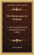 Cover: Die Renaissance In Holland - Kessinger Publishing