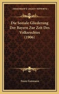 Abbildung von: Die Soziale Gliederung Der Bayern Zur Zeit Des Volksrechtes (1906) - Kessinger Publishing