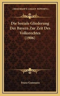 Abbildung von: Die Soziale Gliederung Der Bayern Zur Zeit Des Volksrechtes (1906) - Kessinger Publishing