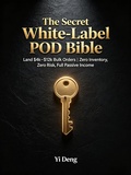 Cover: The Secret White Label POD Bible ? Undiscovered High-Profit Money-Making Methods - Vincent Tang