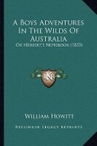 Abbildung von: A Boys Adventures In The Wilds Of Australia - Kessinger Publishing