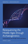 Cover: Resequencing the Middle Ages through Archaeogenetics - Bloomsbury Academic