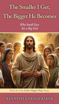 Enlarge image Cover: The Smaller I Get, The Bigger He Becomes - The Smaller I Get, The Bigger He Becomes;Gatekeeper Press