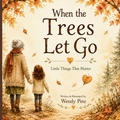 Cover: When the Trees Let Go - The little things that matter