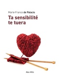 Cover: Ta sensibilit&eacute; te tuera - Max Milo Editions