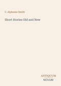 Cover: Short Stories Old and New - Antiquum Novum Verlag