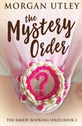 Cover: The Mystery Order - The Bakery Booking Series