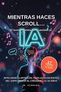 Cover: Mientras haces scroll...  Inteligencia artificial para adolescentes. - Independently Published
