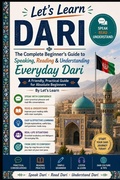 Cover: The Complete Beginner's Guide to Speaking, Reading & Understanding Everyday Dari - The Complete Beginner's Guide to Speaking, Reading & Understanding Everyday Dari