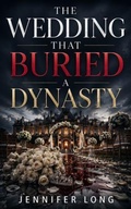 Cover: The Wedding That Buried a Dynasty - Jennifer Long