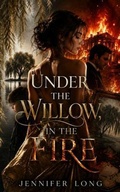 Cover: Under the Willow, in the Fire - Jennifer Long