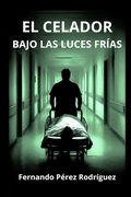 Cover: El celador  bajo las luces fr&iacute;as. - Independently Published