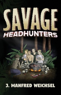 Enlarge image Cover: Savage Headhunters - J. Manfred Weichsel