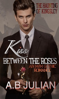 Enlarge image Cover: Kiss Between the Roses The Haunting of Kingsley. An M/M Gothic Romance - A.B Julian