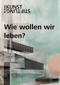 Cover: Wie wollen wir leben? - Kunststifung DZ BANK