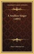 Cover: A Soulless Singer (1895) - Kessinger Publishing