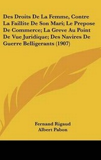 Abbildung von: Des Droits de La Femme, Contre La Faillite de Son Mari; Le Prepose de Commerce; La Greve Au Point de Vue Juridique; Des Navires de Guerre Belligerants (1907) - Kessinger Publishing