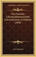Cover: Die Deutsche Lehenhauptmannschaft, Lehenschranne, in Bohmen (1848) - Kessinger Publishing