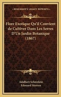 Cover: Flore Exotique Qu'il Convient de Cultiver Dans Les Serres D'Un Jardin Botanique (1867) - Kessinger Publishing
