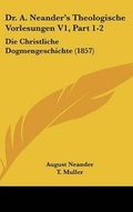 Cover: Dr. A. Neander's Theologische Vorlesungen V1, Part 1-2 - Kessinger Publishing