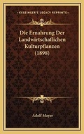 Cover: Die Ernahrung Der Landwirtschaflichen Kulturpflanzen (1898) - Kessinger Publishing