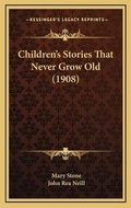 Cover: Children's Stories That Never Grow Old (1908) - Kessinger Publishing