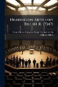 Cover: Hearing on Artillery Bill (H. R. 17347) - Nabu Press