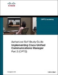 Enlarge image Cover: Implementing Cisco Unified Communications Manager, Part 2 (CIPT2) (Authorized Self-Study Guide) - Cisco Press