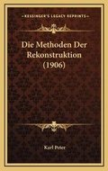 Cover: Die Methoden Der Rekonstruktion (1906) - Kessinger Publishing