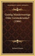 Cover: Geistig Minderwertige Oder Geisteskranke? (1906) - Kessinger Publishing