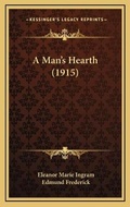 Cover: A Man's Hearth (1915) - Kessinger Publishing