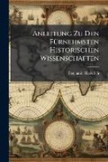 Cover: Anleitung Zu Den Fuernehmsten Historischen Wissenschaften - Nabu Press