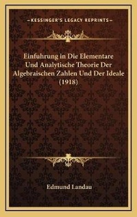 Abbildung von: Einfuhrung in Die Elementare Und Analytische Theorie Der Algebraischen Zahlen Und Der Ideale (1918) - Kessinger Publishing